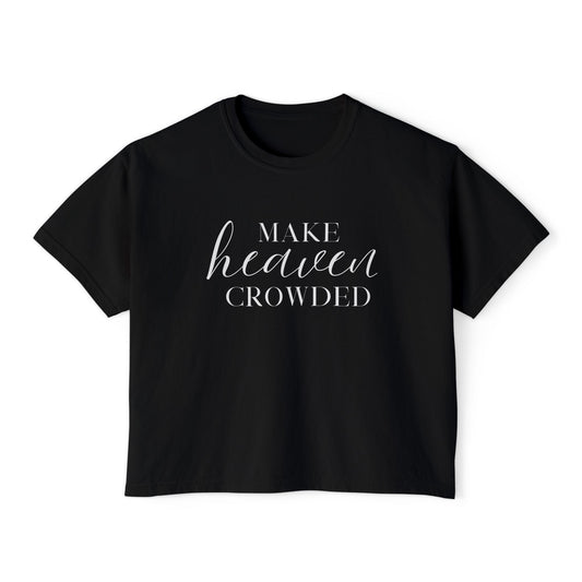 Make Heaven Crowded Women's Boxy Tee — Christian Faith Inspirational Shirt