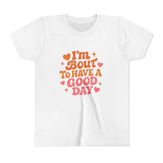 I'm Bout To Have A Good Day Youth Tee | Positive Quote Kids Shirt