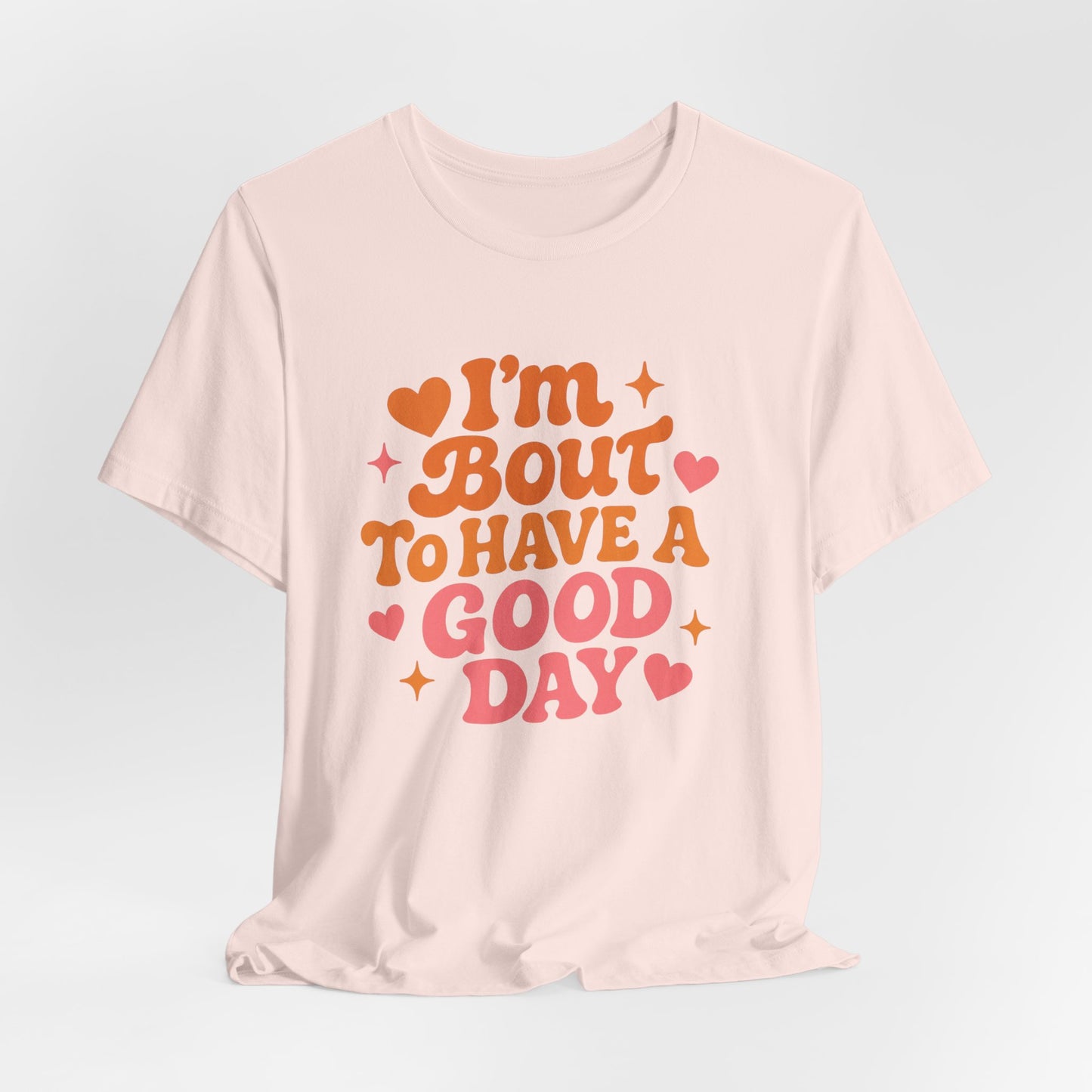 I’m Bout To Have A Good Day T-Shirt | Positive Retro Script, Hearts & Stars