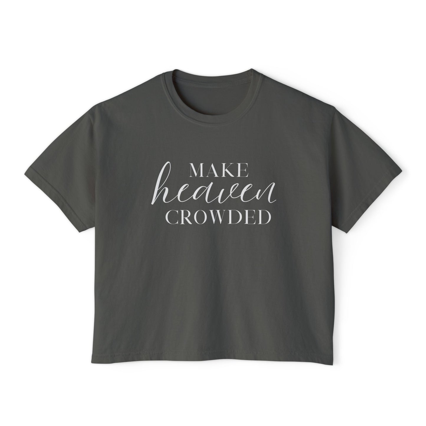 Make Heaven Crowded Women's Boxy Tee — Christian Faith Inspirational Shirt