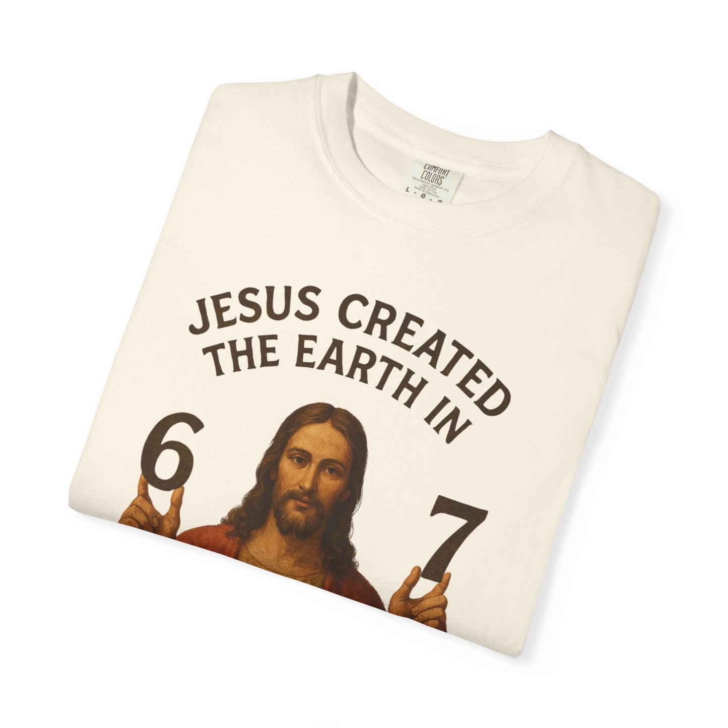 Jesus Created the Earth in 6-7 Days T‑Shirt