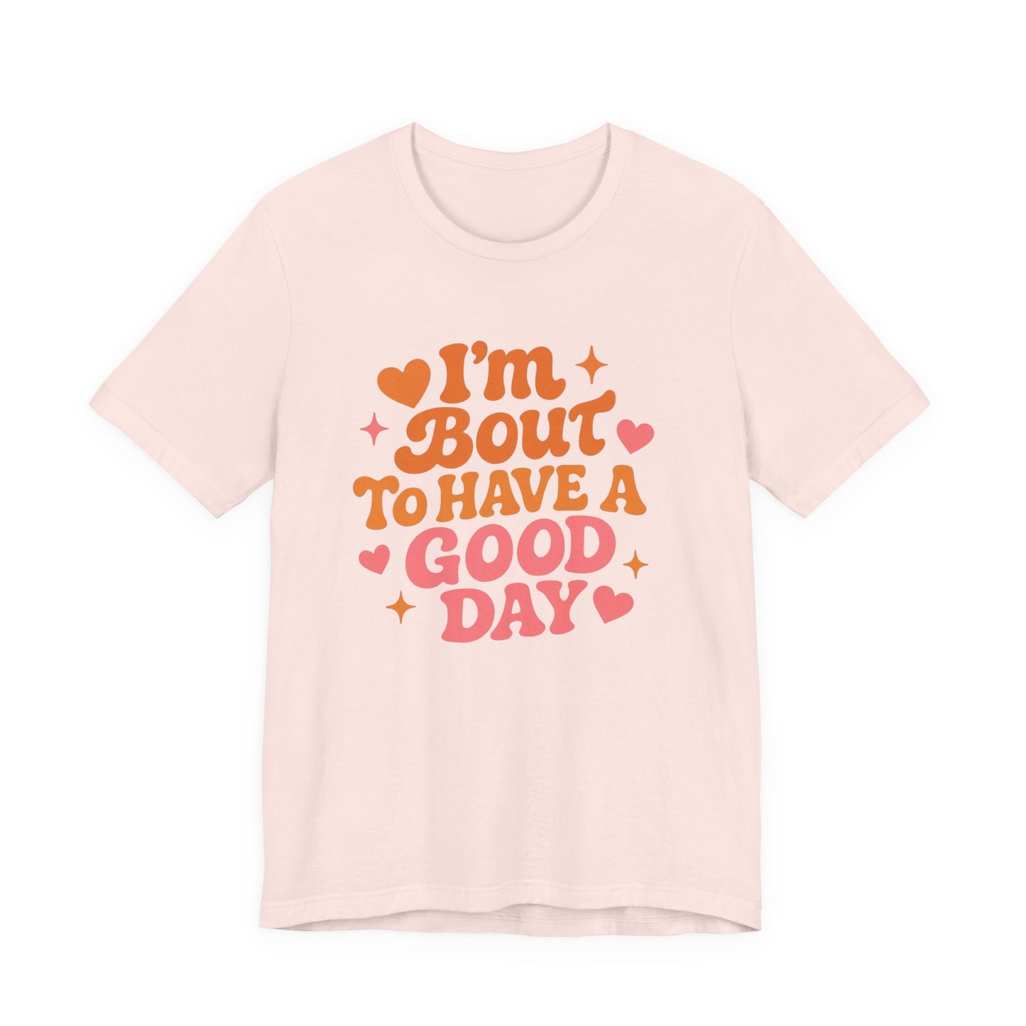 I’m Bout To Have A Good Day T-Shirt | Positive Retro Script, Hearts & Stars